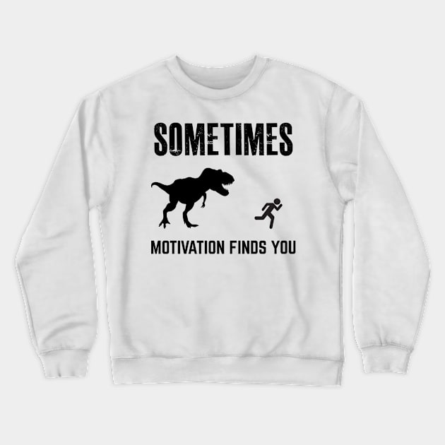 Sometimes motivation finds you Crewneck Sweatshirt by Coastal House Apparel 